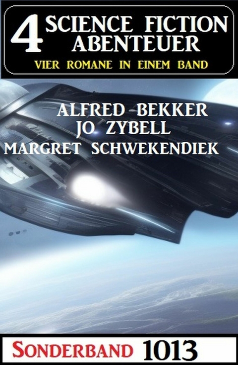 4 Science Fiction Abenteuer Sonderband 1013 -  Alfred Bekker,  Margret Schwekendiek,  Jo Zybell