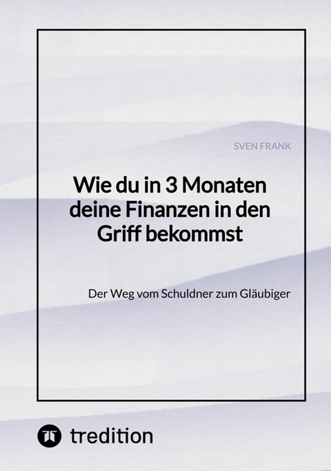 Wie du in 3 Monaten deine Finanzen in den Griff bekommst - Sven Frank