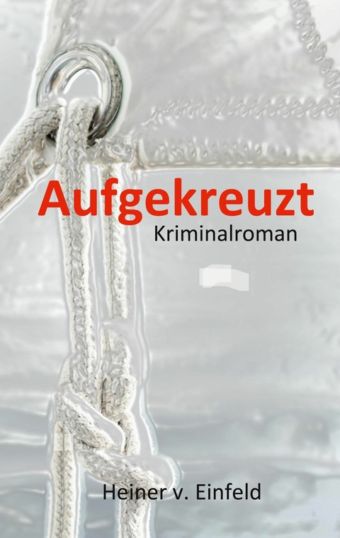 Aufgekreuzt -  Heiner von Einfeld