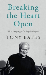 Breaking the Heart Open - Tony Bates