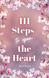 111 Steps to open the Heart - Diana Krauss