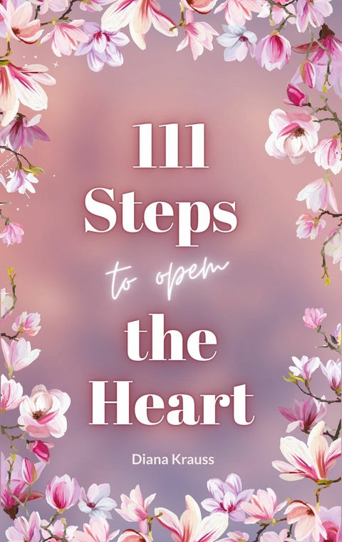 111 Steps to open the Heart - Diana Krauss