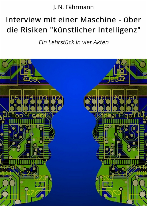 Interview mit einer Maschine - über die Risiken "künstlicher Intelligenz" - J. N. Fährmann