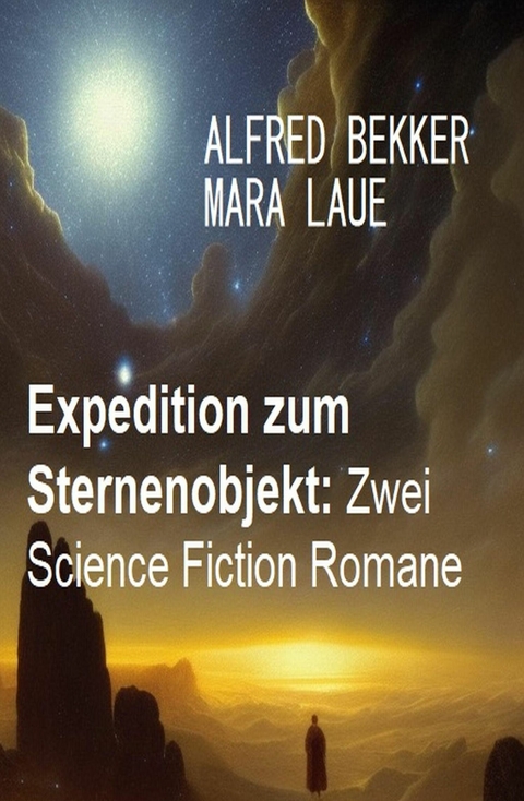 Expedition zum Sternenobjekt: Zwei Science Fiction Romane -  Alfred Bekker,  Mara Laue