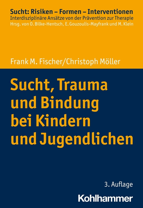 Sucht, Trauma und Bindung bei Kindern und Jugendlichen -  Frank M. Fischer,  Christoph Möller