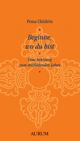 Beginne, wo du bist -  Pema Chödrön