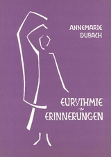 Die Kunst der Eurythmie / Erinnerungen - Annemarie Dubach-Donath