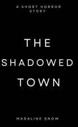 The Shadowed Town - Madaline Snow