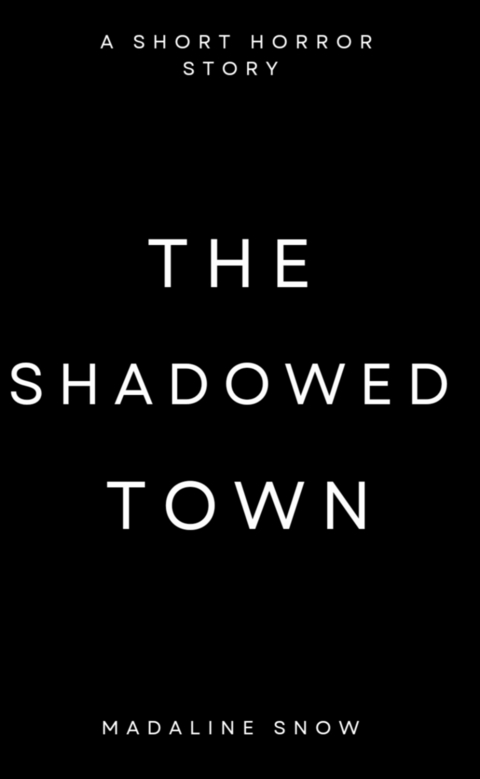 The Shadowed Town - Madaline Snow