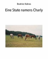 Eine Stute namens Charly - Beatrice Kobras