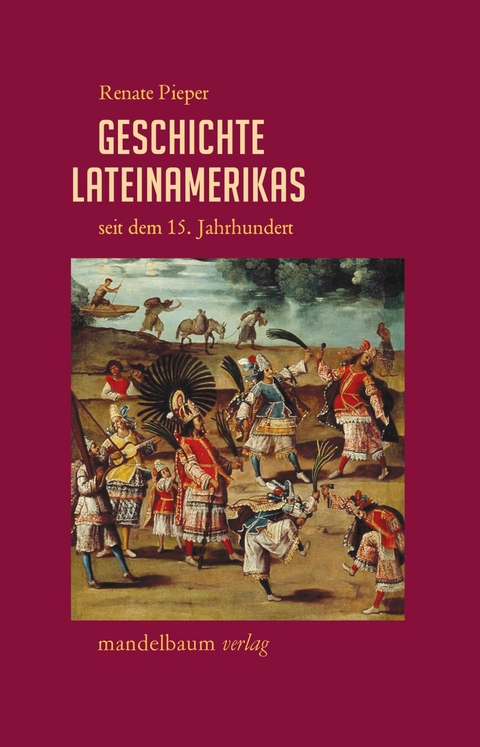 Geschichte Lateinamerikas seit dem 15. Jahrhundert - Renate Pieper