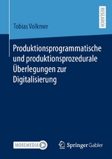 Produktionsprogrammatische und produktionsprozedurale Überlegungen zur Digitalisierung - Tobias Volkmer