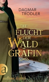 Die Flucht der Waldgräfin - Dagmar Trodler