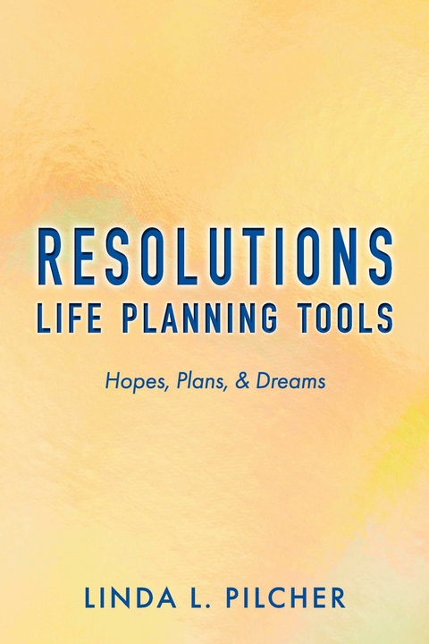 Resolutions: Life Planning Tools -  Linda L. Pilcher