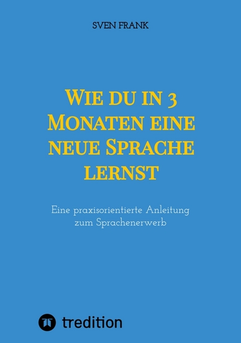 Wie du in 3 Monaten eine neue Sprache lernst - Sven Frank