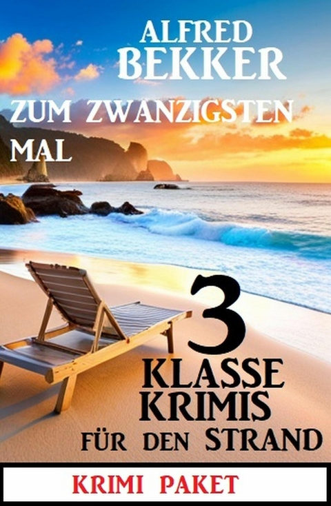 Zum zwanzigsten Mal 3 klasse Krimis für den Strand -  Alfred Bekker