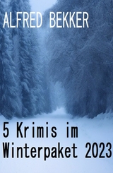 5 Krimis im Winterpaket 2023 - Alfred Bekker