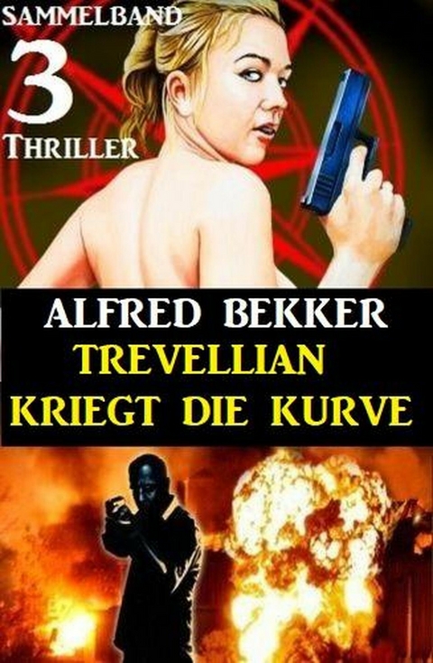 Trevellian kriegt die Kurve: Sammelband 3 Thriller -  Alfred Bekker