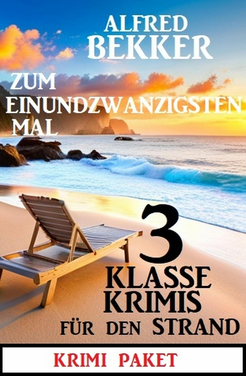 Zum Einundzwanzigsten Mal 3 klasse Krimis für den Strand -  Alfred Bekker