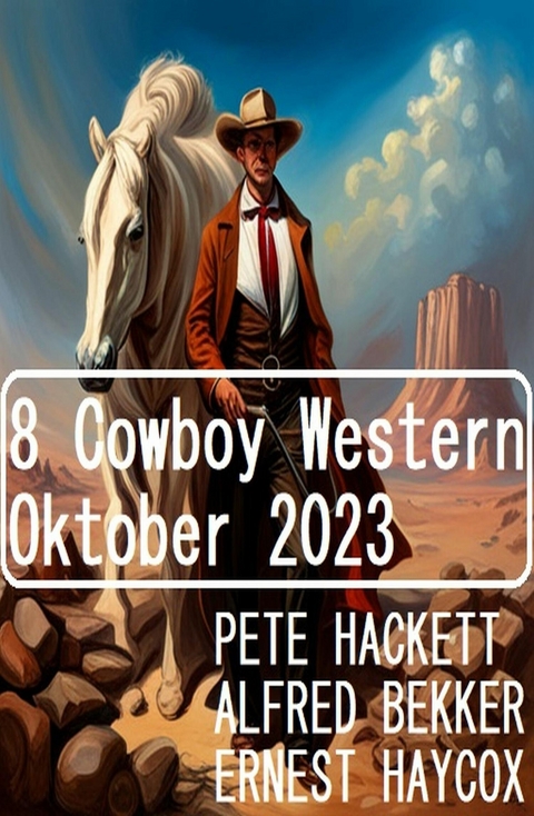 8 Cowboy Western Oktober 2023 -  Alfred Bekker,  Pete Hackett,  Ernest Haycox