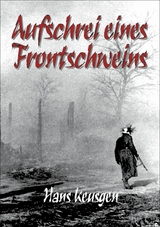 Aufschrei eines Frontschweins - Hans Keusgen, Helmut K von Keusgen