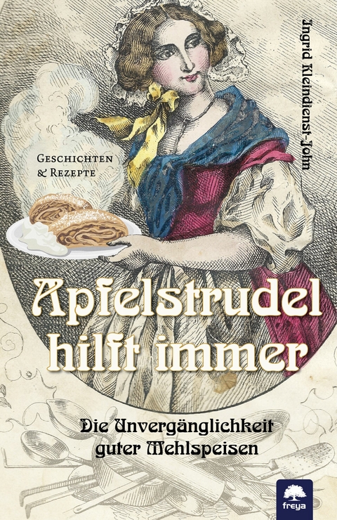 Apfelstrudel hilft immer - Ingrid Kleindienst-John