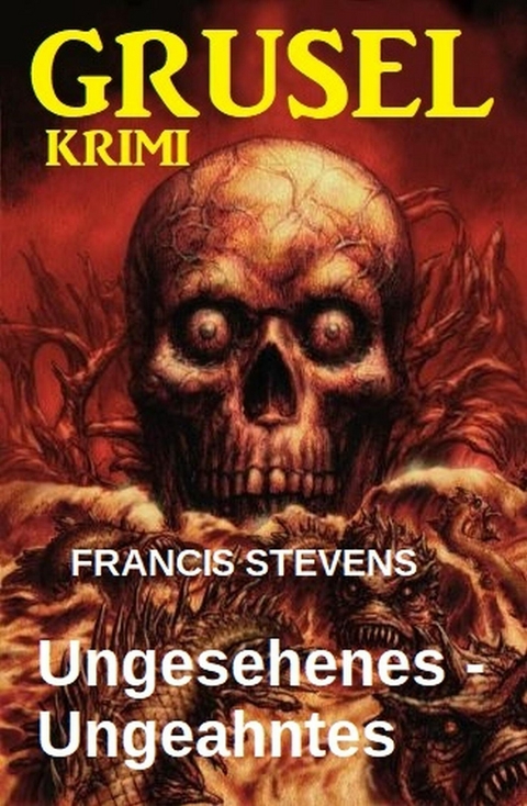 Ungesehenes - Ungeahntes: Gruselkrimi -  Francis Stevens