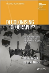 Decolonising Geography? Disciplinary Histories and the End of the British Empire in Africa, 1948-1998 - Ruth Craggs, Hannah Neate