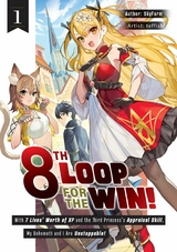 8th Loop for the Win! With Seven Lives' Worth of XP and the Third Princess's Appraisal Skill, My Behemoth and I Are Unstoppable! Volume 1 -  Skyfarm