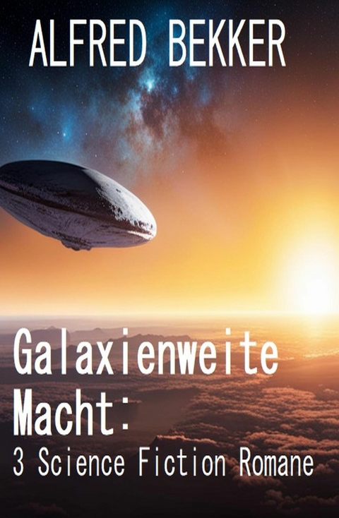 Galaxienweite Macht: 3 Science Fiction Romane -  Alfred Bekker