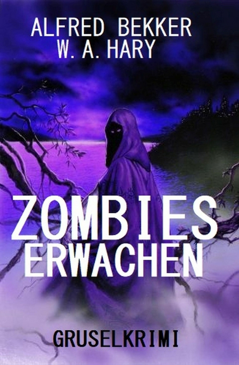 Zombies erwachen: Gruselkrimi -  Alfred Bekker,  W. A. Hary