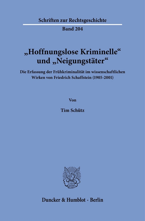 »Hoffnungslose Kriminelle« und »Neigungstäter«. -  Tim Schütz