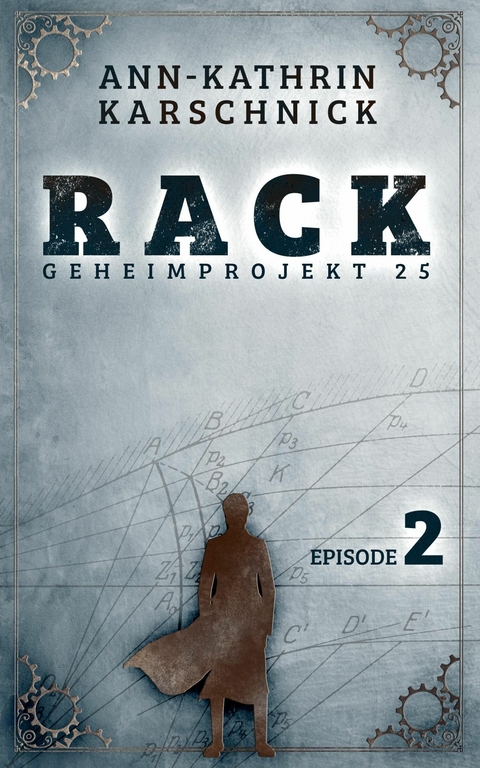 Rack - Geheimprojekt 25: Episode 2 - Ann-Kathrin Karschnick