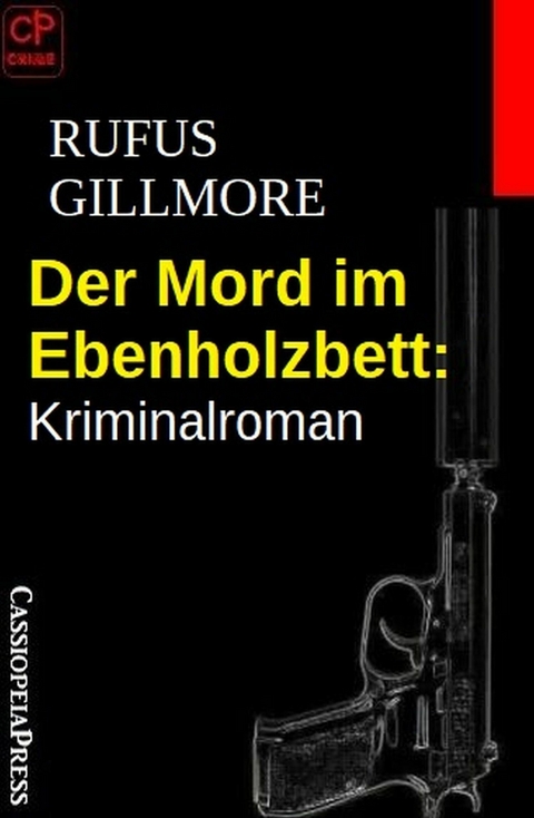 Der Mord im Ebenholzbett: Kriminalroman -  Rufus Gillmore