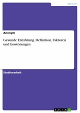 Gesunde Ernährung. Definition, Faktoren und Essstörungen