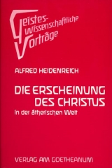 Die Erscheinung des Christus in der ätherischen Welt - Alfred Heidenreich