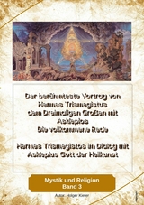 Der berühmteste Vortrag von Hermes Trismegistus dem Dreimaligen Großen mit Asklepios Die vollkommene Rede - Holger Kiefer