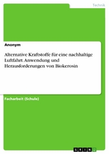 Alternative Kraftstoffe für eine nachhaltige Luftfahrt. Anwendung und Herausforderungen von Biokerosin