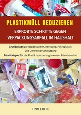 Plastikmüll reduzieren: Erprobte Schritte gegen Verpackungsabfall im Haushalt - Tino Eberl