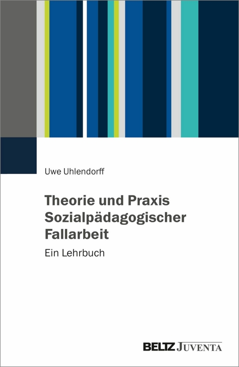 Theorie und Praxis Sozialpädagogischer Fallarbeit -  Uwe Uhlendorff