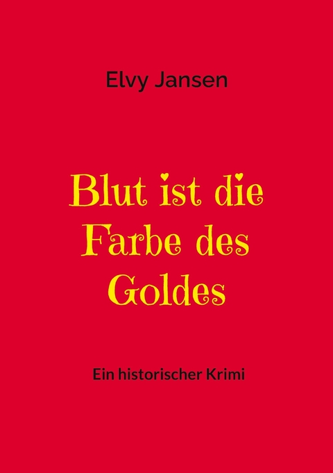 Blut ist die Farbe des Goldes - Elvy Jansen