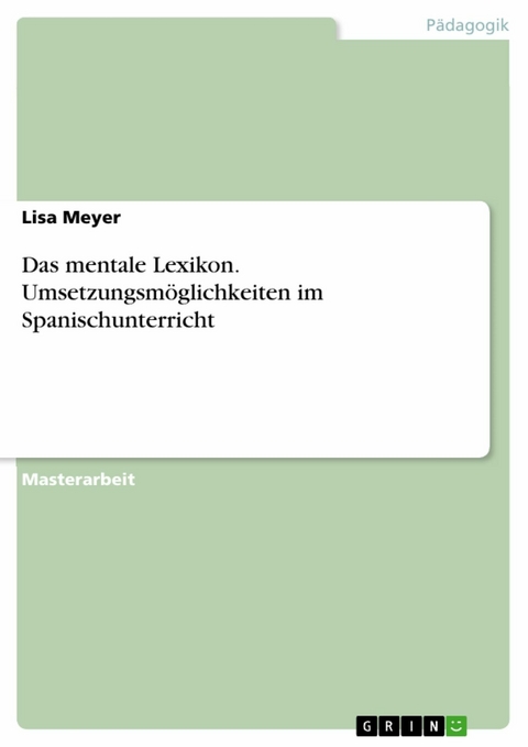 Das mentale Lexikon. Umsetzungsmöglichkeiten im Spanischunterricht - Lisa Meyer