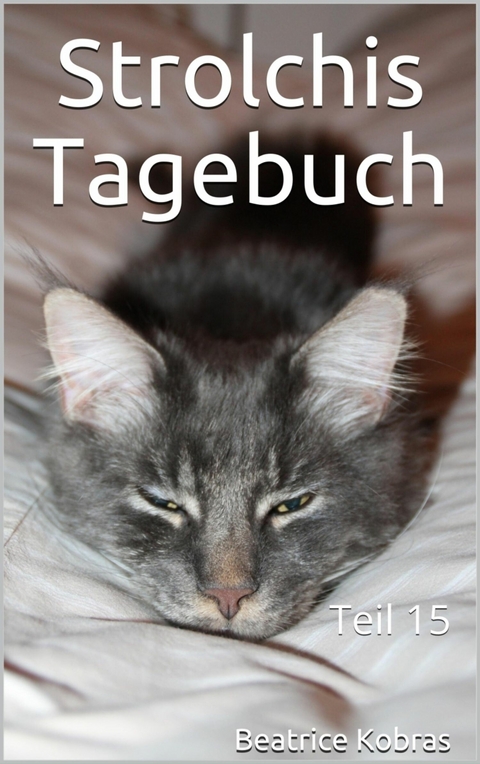 Strolchis Tagebuch - Teil 15 - Beatrice Kobras