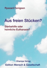 Aus freien Stücken? Sterbehilfe oder heimliche Euthanasie? - Ryszard Fenigsen