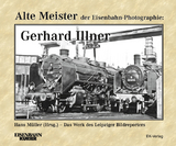 Alte Meister der Eisenbahn-Photographie: Gerhard Illner - 