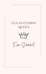 Clean Cuisine Queen - Elsa Schönheit