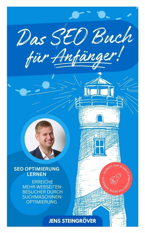 Das SEO Buch für Anfänger - SEO Optimierung lernen: Erreiche mehr Webseiten-Besucher durch Suchmasch - Jens Steingröver