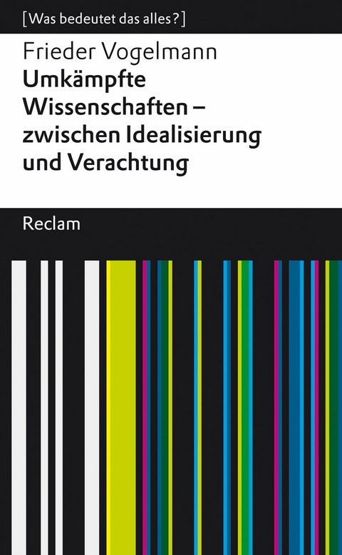 Umkämpfte Wissenschaften - zwischen Idealisierung und Verachtung. [Was bedeutet das alles?] -  Frieder Vogelmann