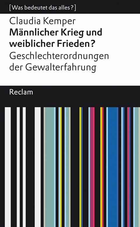 Männlicher Krieg und weiblicher Frieden?. Geschlechterordnung von Gewalterfahrungen. [Was bedeutet das alles?] -  Claudia Kemper