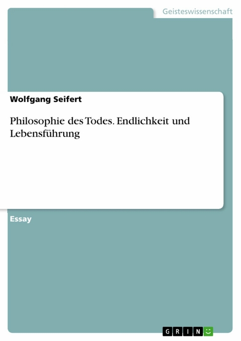 Philosophie des Todes. Endlichkeit und Lebensführung - Wolfgang Seifert